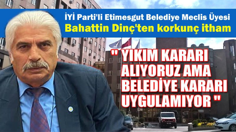 İYİ Parti'li Bahattin Dinç'ten Etimesgut'ta Şok İddia!