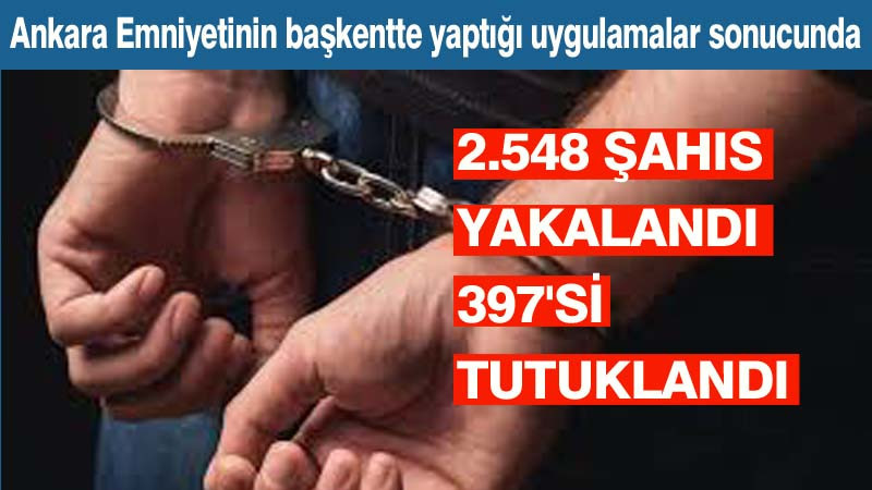 Ankara'da Asayiş Uygulamaları: 397 Şahıs Yakalanarak Tutuklandı