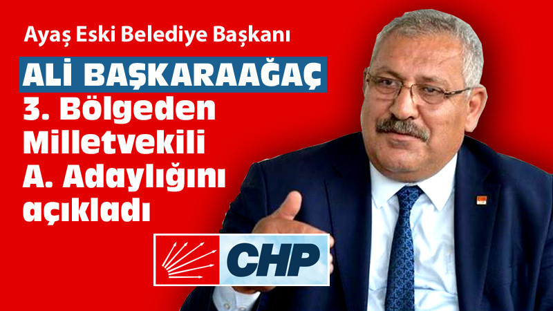 Ali Başkaraağaç Ankara 3. Bölgeden Milletvekili A. Adayı