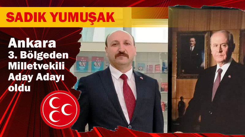 Sadık Yumuşak, MHP'den Ankara 3. Bölge Milletvekili A. Adayı Oldu