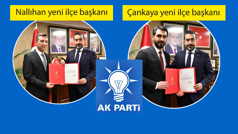 AK Parti'den Çankaya ve Nallıhan'a Yeni İlçe Başkanları