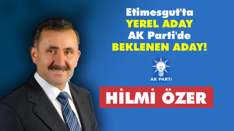 Hilmi Özer Ankara 3. Bölgeden Milletvekili A. Adayı