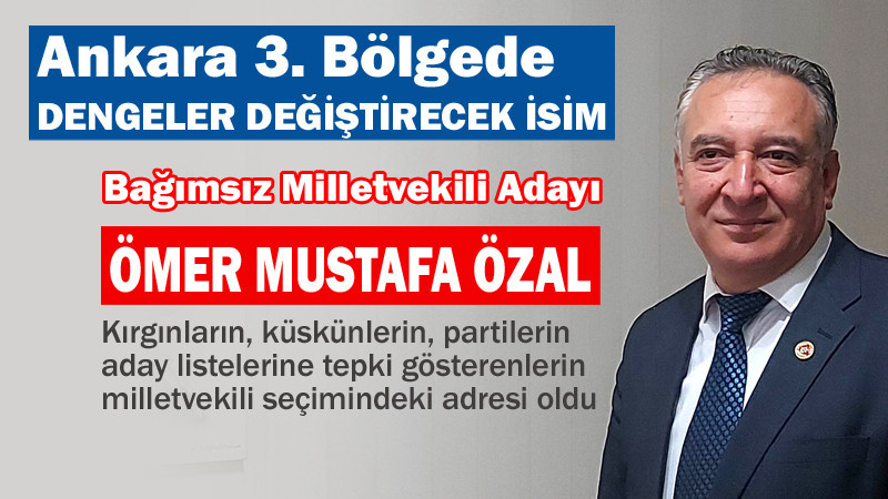 Ankara 3. Bölge Bağımsız Milletvekili Adayı Mustafa Özal