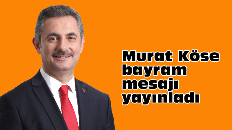 Murat Köse'den Ramazan Bayramı Mesajı