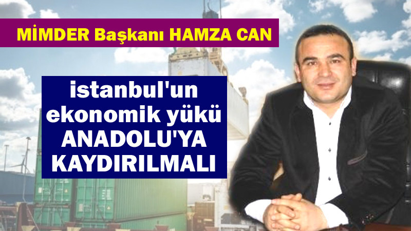 Hamza Can: İstanbul'un Ekonomik Yükü Anadolu'ya Kaydırılmalı
