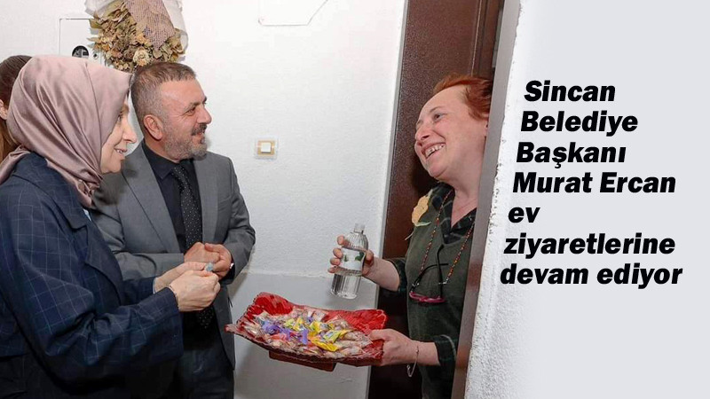 Sincan'da Başkan Murat Ercan'dan Çat Kapı Ev Ziyaretleri