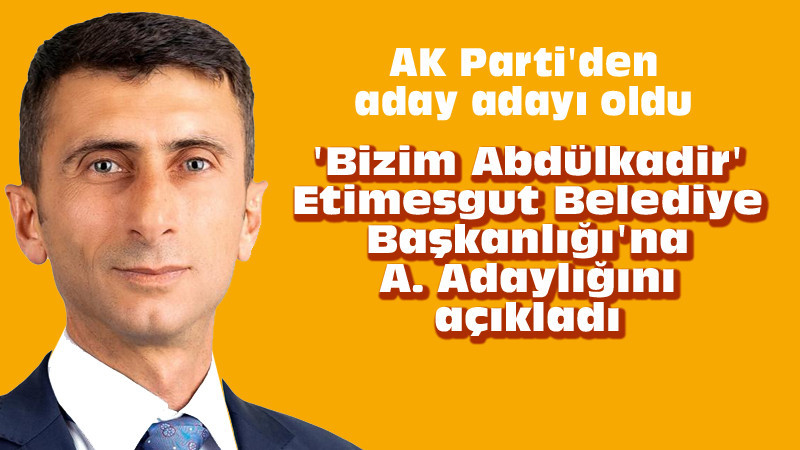 Etimesgut'ta AK Parti'den Adaylığını Açıklayan İlk İsim Oldu