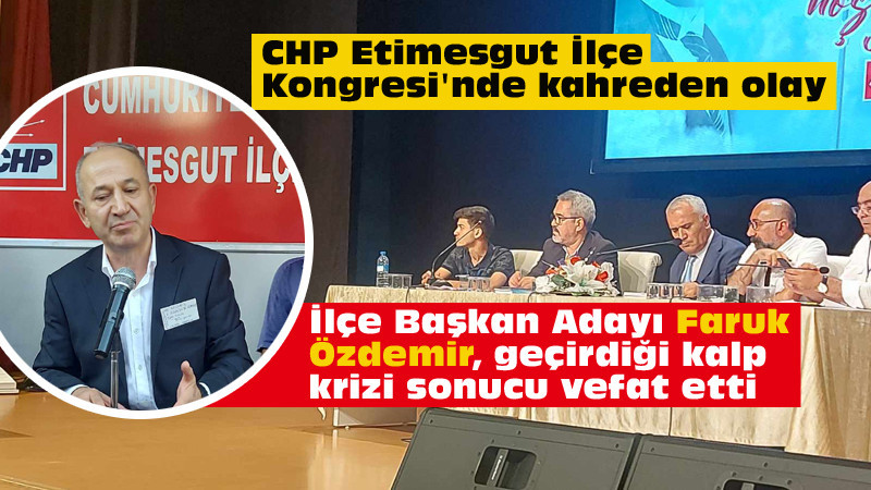 Faruk Özdemir, İlçe Kongresi'nde Kalp Krizi Sonucu Hayatını Kaybetti