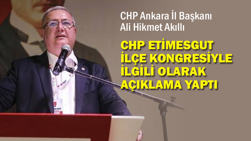 CHP Ankara İl Başkanı'ndan Etimesgut Bilgilendirmesi