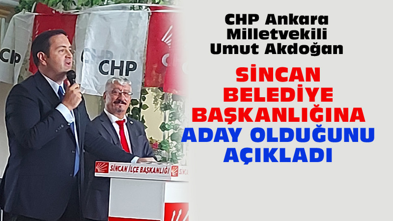 Umut Akdoğan Sincan Belediye Başkanlığı'na Adaylığını Açıkladı