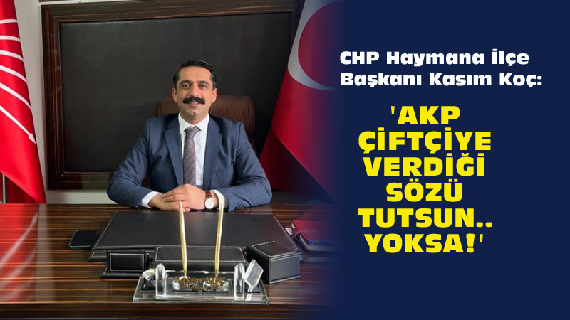 CHP Haymana İlçe Başkanı Koç, AKP'yi Eleştirdi