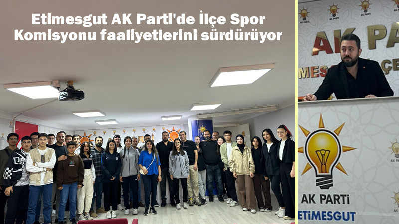 Etimesgut AK Parti İlçe Spor Komisyonu İlk Toplantısını Yaptı