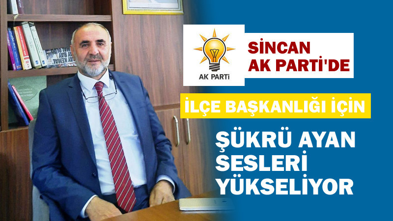 Sincan AK Parti'de Şükrü Ayan Sesleri Yükseliyor