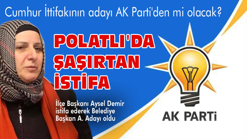 AK Parti Polatlı İlçe Başkanı Aysel Demir İstifa Etti