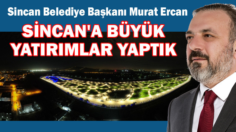 Murat Ercan'dan Sincan'a Büyük Yatırımlar