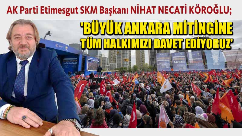 Nihat Necati Köroğlu'ndan Ankara Mitingi Açıklaması