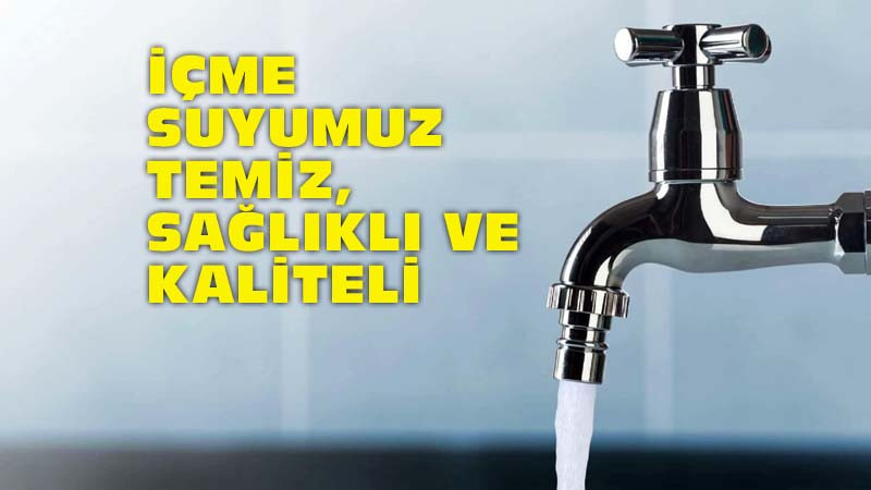 Ankara'nın İçme Suyu Temiz, Sağlıklı ve Kaliteli