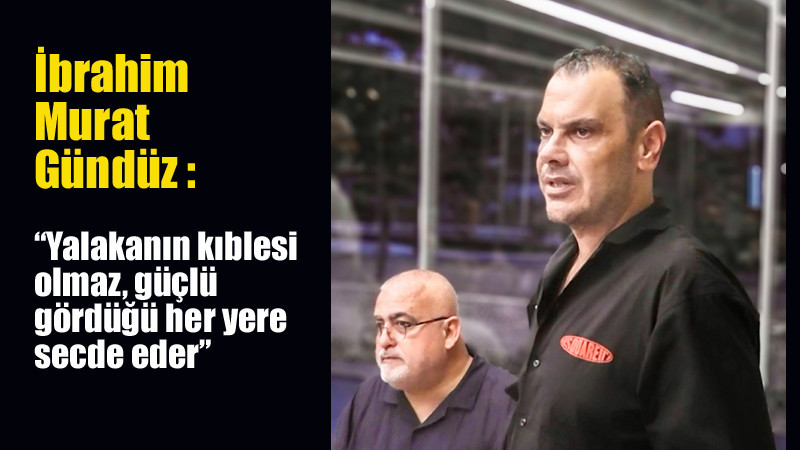 İbrahim Murat Gündüz'den Önemli Açıklamalar