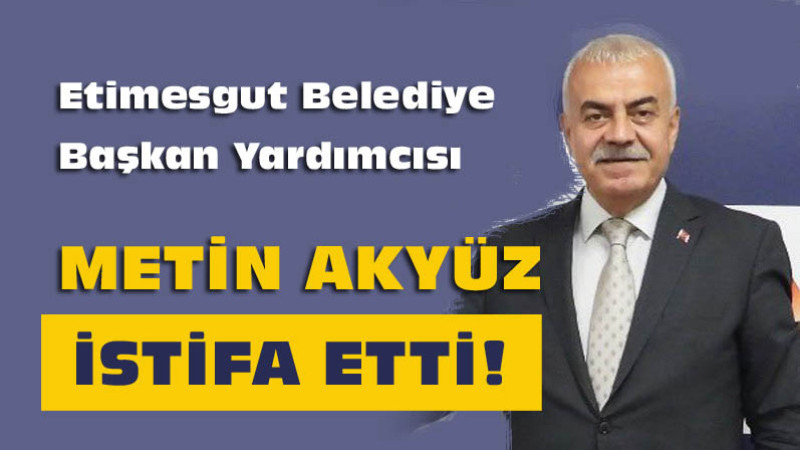 Metin Akyüz Görevinden İstifa Etti