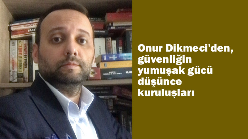 Onur Dikmeci, Düşünce Kuruluşları ve Güvenlik İlişkisini Anlattı