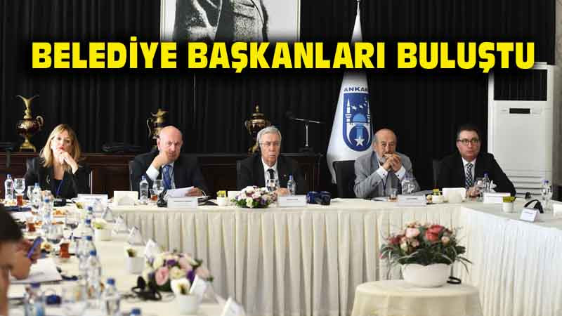 Başkentin İlçe Belediye Başkanları Bir Araya Geldi