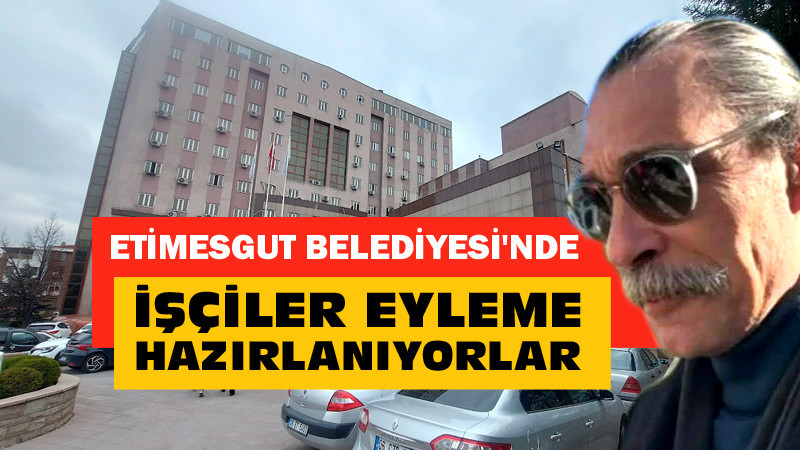 Etimesgut'ta Belediye İşçileri Eyleme Hazırlanıyor