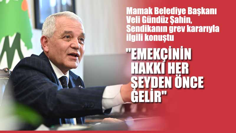 Şahin'den Sendikanın Grev Kararı Almasıyla İlgili Açıklama