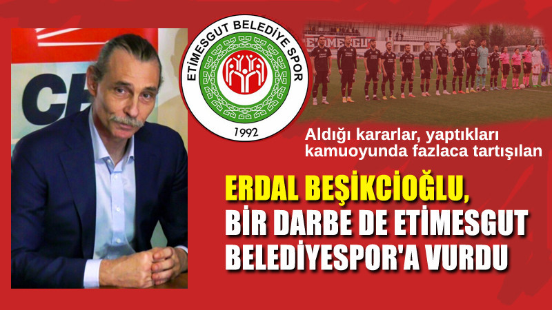 Erdal Beşikcioğlu'ndan Etimesgut Belediyespor İle İlgili Şok Karar!