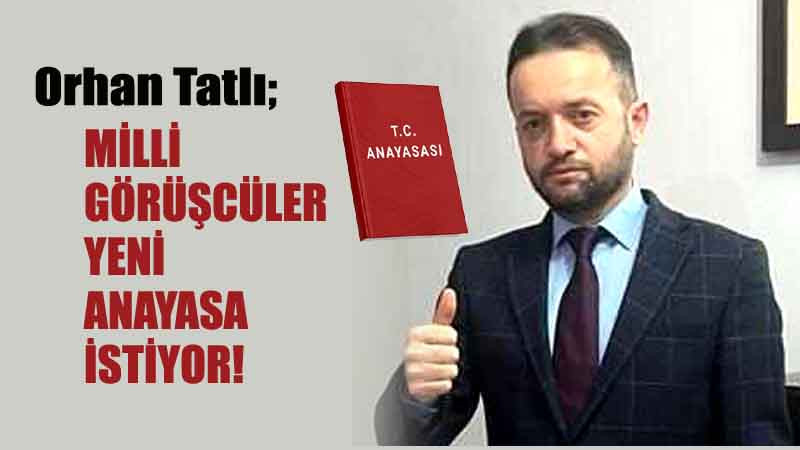 Orhan Tatlı: Milli Görüşcüler Yeni Anayasa İstiyor