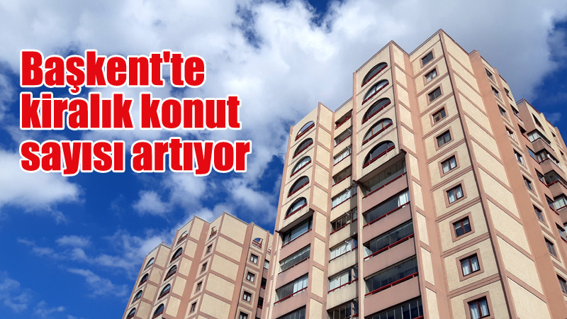 Ankara'da Kiralık Konut Arzı 14 Bine Yükseldi