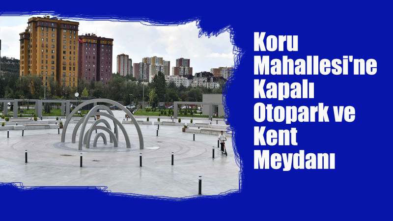 Koru Mahallesi Kent Meydanı'na Kavuştu