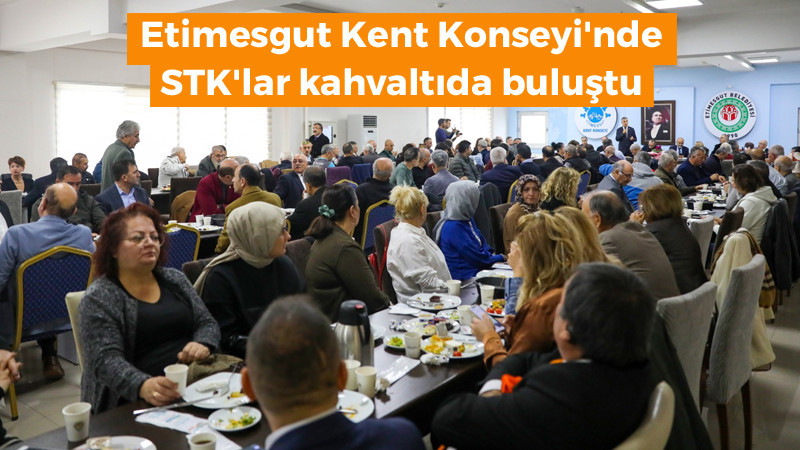 Etimesgut Kent Konseyi'nde STK'lar Kahvaltıda Buluştu