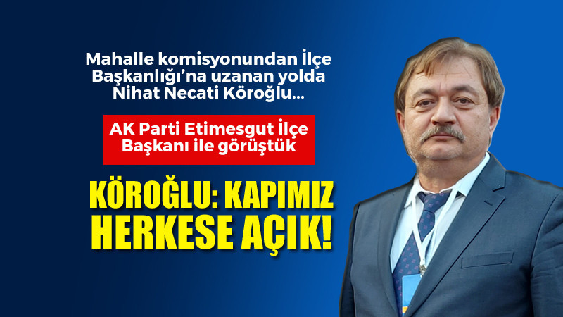 Nihat Necati Köroğlu: Kapımız Herkese Açık