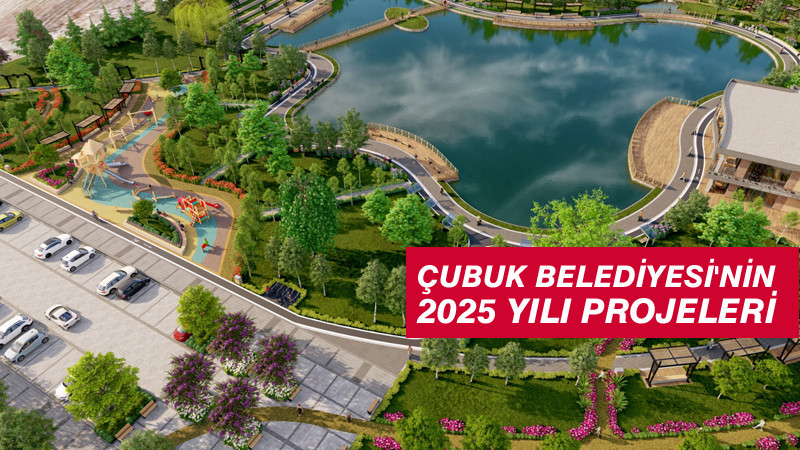 Çubuk Belediyesi'nin 2025 Yılında Başlayacak Projeleri