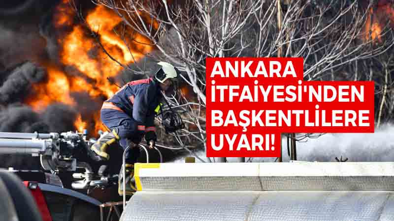 Ankara İtfaiyesi Başkentlileri Yangınlara Karşı Uyardı