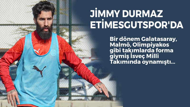 Etimesgutspor, Jimmy Durmaz'ı Transfer Etti