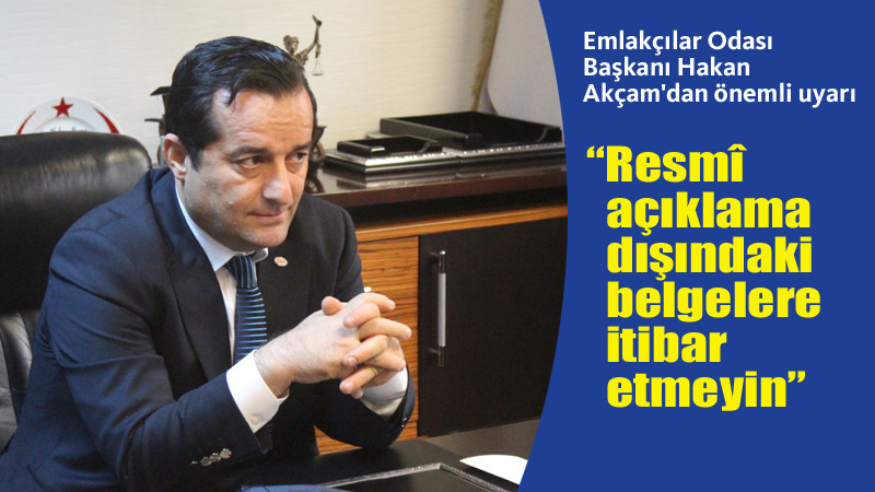Emlakçılar Odası Başkanı Akçam'dan Önemli Uyarı