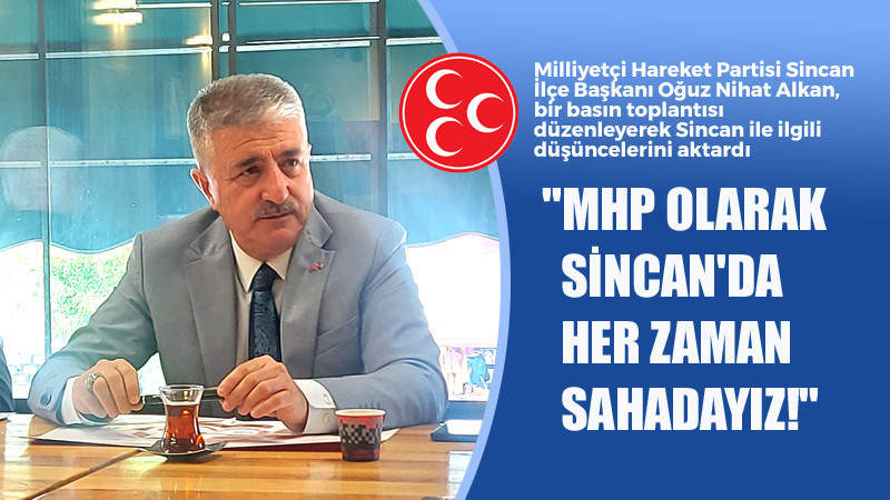 Oğuz Nihat Alkan; Sincan MHP Her Zaman Sahada