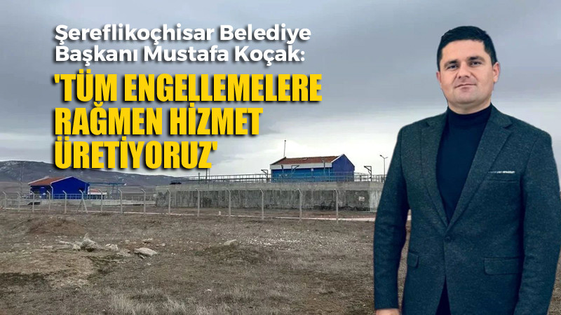 Şereflikoçhisar Belediye Başkanı Koçak'tan Açıklama