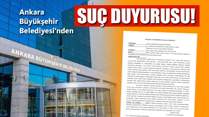Ankara Büyükşehir Belediyesi'nden Suç Duyurusu