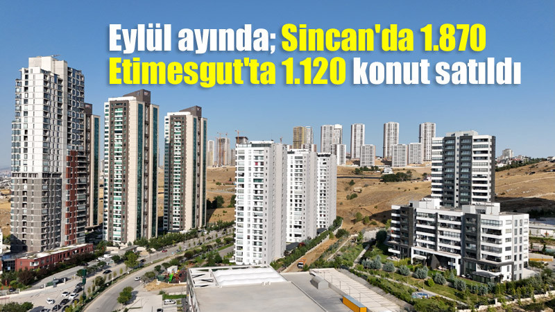 Ankara'da Eylül Ayında 13.417 Konut Satıldı
