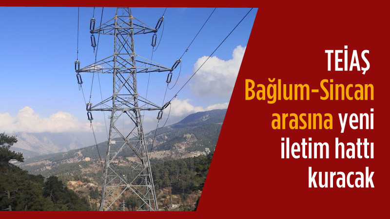 TEİAŞ'tan Bağlum-Sincan Arasına Yeni İletim Hattı 