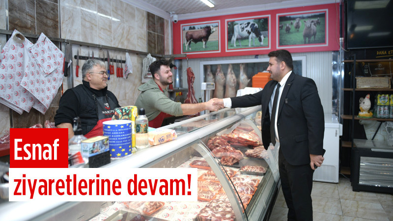 Selim Çırpanoğlu Esnaf Ziyaretlerini Sürdürüyor