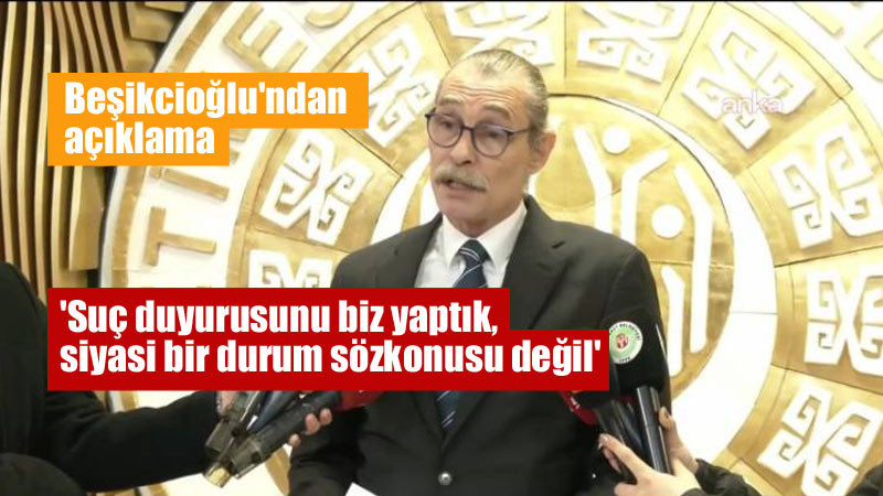 Erdal Beşikcioğlu'ndan Operasyon Açıklaması