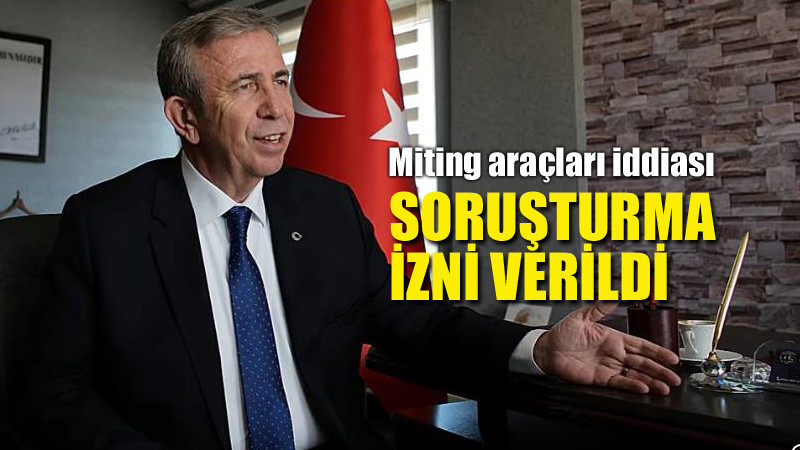 Mansur Yavaş Hakkında Soruşturma İzni