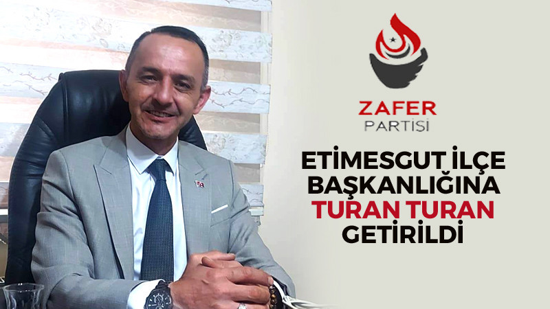 Zafer Partisi'nin Etimesgut İlçe Başkanlığına Turan Turan Getirildi