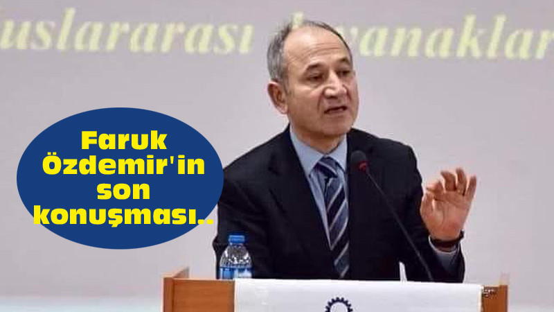 Faruk Özdemir'in İlçe Kongresinde Yaptığı Son Konuşma
