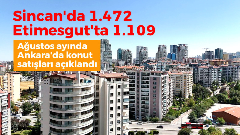 Ankara'da Ağustos Ayı'nda 12.419 Konut Satıldı