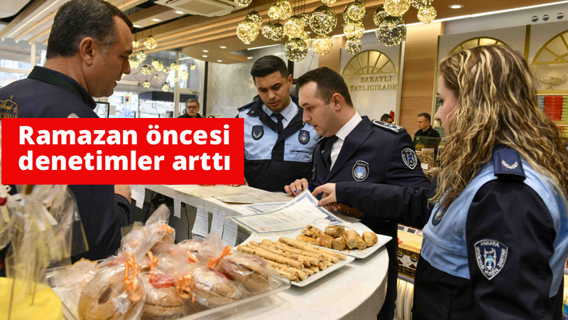 Ankara Büyükşehir Belediyesi'nden Ramazan Öncesi Denetim
