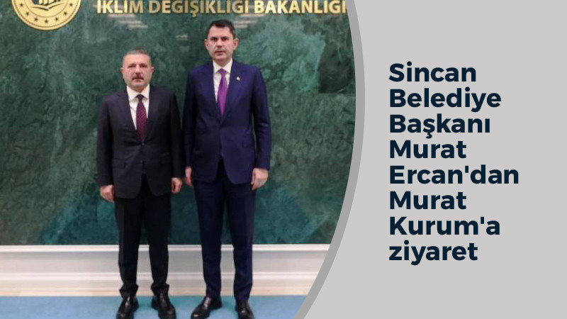 Murat Ercan, Çevre Bakanı Murat Kurum İle Görüştü
